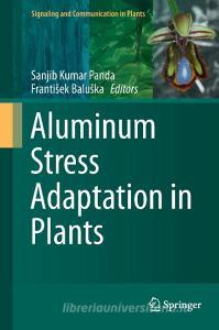 Aluminum Stress Adaptation in Plants edito da Springer International Publishing