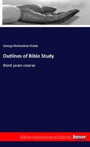 Outlines of Bible Study di George McKendree Steele edito da hansebooks