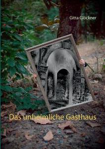Das unheimliche Gasthaus di Gitta Glöckner edito da Books on Demand