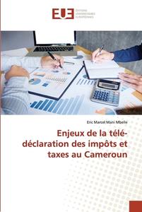 Enjeux de la télé-déclaration des impôts et taxes au Cameroun di Eric Marcel Mani Mbelle edito da Éditions universitaires européennes