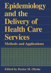 Epidemiology and the Delivery of Health Care Services: Methods and Applications di Denise Oleske edito da Plenum Publishing Corporation