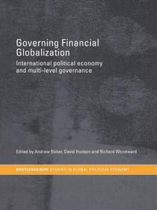 Governing Financial Globalization di Andrew Baker edito da Routledge