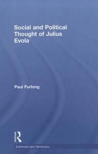 Social and Political Thought of Julius Evola di Paul Furlong edito da Routledge