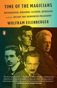 Time of the Magicians: Wittgenstein, Benjamin, Cassirer, Heidegger, and the Decade That Reinvented Philosophy di Wolfram Eilenberger edito da PENGUIN GROUP