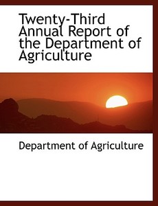 Twenty-third Annual Report Of The Department Of Agriculture di Department Of Agriculture edito da Bibliolife