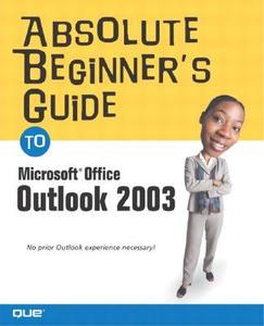 Absolute Beginners Guide To Microsoft Outlook 2003 di Ken Slovak edito da Pearson Education (us)