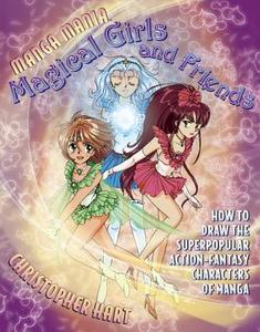 Manga Mania Magical Girls And Friends di Christopher Hart edito da Watson-Guptill Publications