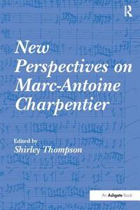 New Perspectives on Marc-Antoine Charpentier edito da Taylor & Francis Ltd