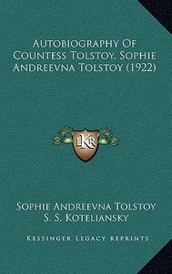 Autobiography of Countess Tolstoy, Sophie Andreevna Tolstoy (1922) di Sophie Andreevna Tolstoy edito da Kessinger Publishing