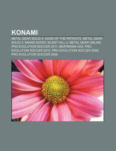 Konami: Metal Gear Solid 4: Guns Of The di Fonte Wikipedia edito da Books LLC, Wiki Series
