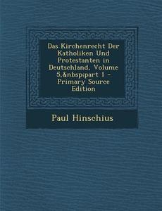 Das Kirchenrecht Der Katholiken Und Protestanten in Deutschland, Volume 5, Part 1 - Primary Source Edition di Paul Hinschius edito da Nabu Press