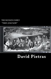 The Manson Family "Then And Now" di David Pietras edito da Diamondback Publishers International