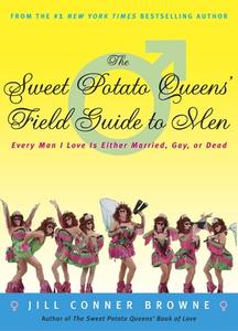 The Sweet Potato Queens' Field Guide to Men: Every Man I Love Is Either Married, Gay, or Dead di Jill Conner Browne edito da THREE RIVERS PR