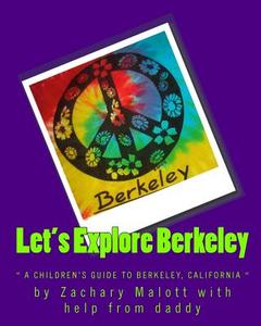 Let's Explore Berkeley: A Children's Guide to Berkeley, California di Michael Malott, Zachary Malott edito da Createspace
