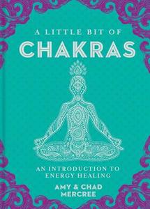 A Little Bit of Chakras di Amy Leigh, Chad Mercree edito da Sterling Publishing Co Inc
