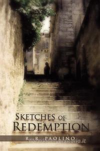 Sketches of Redemption di R. R. Paolino edito da Xlibris