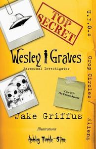Wesley Graves: Paranormal Investigator: The Unseen Agenda di MR Jake Cote Griffus edito da Createspace