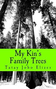 My Kin's Family Trees di Tatay Jobo Elizes Pub edito da Createspace
