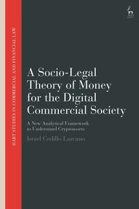 A Socio-Legal Theory Of Money For The Digital Commercial Society di Cedillo Lazcano Israel Cedillo Lazcano edito da Bloomsbury Publishing (UK)
