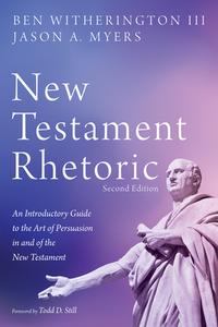 New Testament Rhetoric, Second Edition: An Introductory Guide to the Art of Persuasion in and of the New Testament di Ben Witherington, Jason A. Myers edito da CASCADE BOOKS