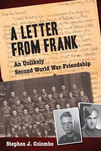 A Letter from Frank: The Second World War Through the Eyes of a Canadian Soldier and a German Paratrooper di Stephen J. Colombo edito da DUNDURN PR LTD