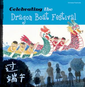 Celebrating The Dragon Boat Festival di Sanmu Tang edito da Betterlink Press Incorporated