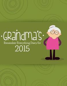 Grandma's Remember Everything Diary for 2015 di Journal Easy edito da WAHIDA CLARK PRESENTS PUB
