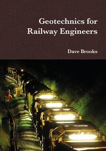 Geotechnics for Railway Engineers di Dave Brooks edito da Lulu.com