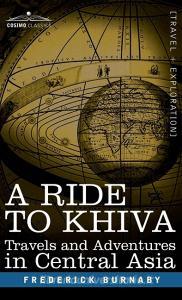 A Ride to Khiva di Frederick Burnaby edito da Cosimo Classics
