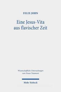 Eine Jesus-Vita aus flavischer Zeit di Felix John edito da Mohr Siebeck GmbH & Co. K