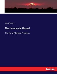 The Innocents Abroad di Mark Twain edito da hansebooks