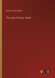 The case of Oscar Slater di Arthur Conan Doyle edito da Outlook Verlag