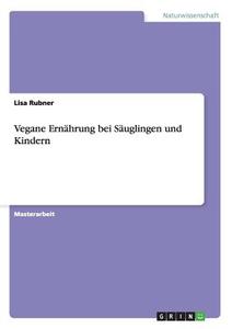 Vegane Ernährung  bei Säuglingen und Kindern di Lisa Rubner edito da GRIN Publishing