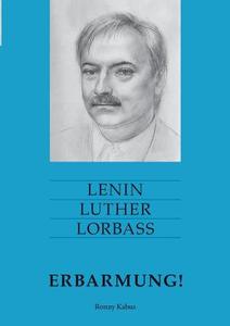Lenin Luther Lorbass - Erbarmung! di Ronny Kabus edito da Books on Demand