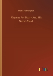 Rhymes For Harry And His Nurse-Maid di Maria Arthington edito da Outlook Verlag