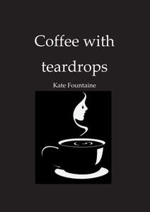 Coffee with teardrops di Kate Fountaine edito da Books on Demand