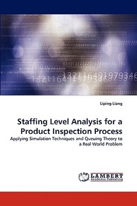 Staffing Level Analysis for a Product Inspection Process di Liping Liang edito da LAP Lambert Acad. Publ.