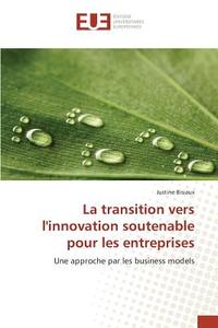 La transition vers l'innovation soutenable pour les entreprises di Justine Bisiaux edito da Editions universitaires europeennes EUE