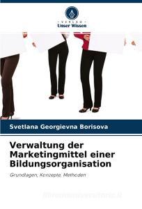 Verwaltung der Marketingmittel einer Bildungsorganisation di Svetlana Georgievna Borisova edito da Verlag Unser Wissen