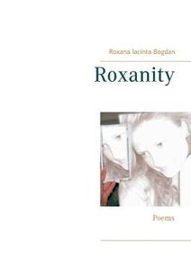 Roxanity di Roxana Iacinta Bogdan edito da Books on Demand