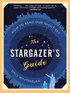 The Stargazer's Guide: How to Read Our Night Sky di Emily Winterburn edito da Harper Perennial