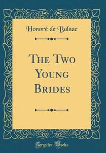 The Two Young Brides (Classic Reprint) di Honore De Balzac edito da Forgotten Books