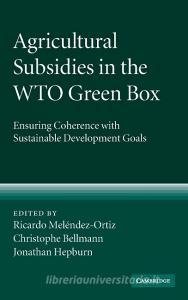 Agricultural Subsidies in the WTO Green Box di Ricardo Mel¿ez-Ortiz edito da Cambridge University Press