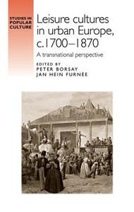 Leisure Cultures in Urban Europe, C.1700-1870: A Transnational Perspective edito da MANCHESTER UNIV PR