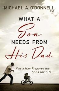 What A Son Needs From His Dad di Michael O'Donnell edito da Baker Publishing Group