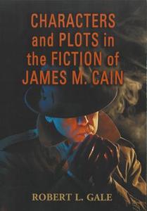 Gale, R:  Characters and Plots in the Fiction of James M. Ca di Robert L. Gale edito da McFarland