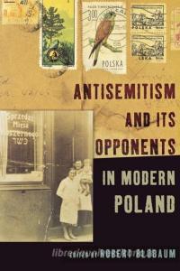 Antisemitism and Its Opponents in Modern Poland edito da CORNELL UNIV PR