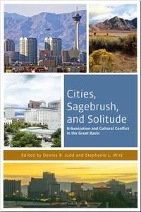 Cities, Sagebrush, and Solitude di Dennis R. Judd, Stephanie L. Witt edito da University of Nevada Press