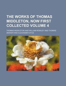 The Works of Thomas Middleton, Now First Collected Volume 4 di Thomas Middleton edito da Rarebooksclub.com