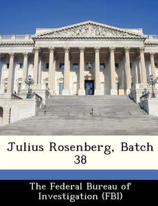 Julius Rosenberg, Batch 38 edito da Bibliogov
